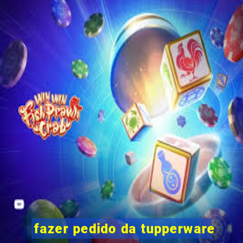 fazer pedido da tupperware